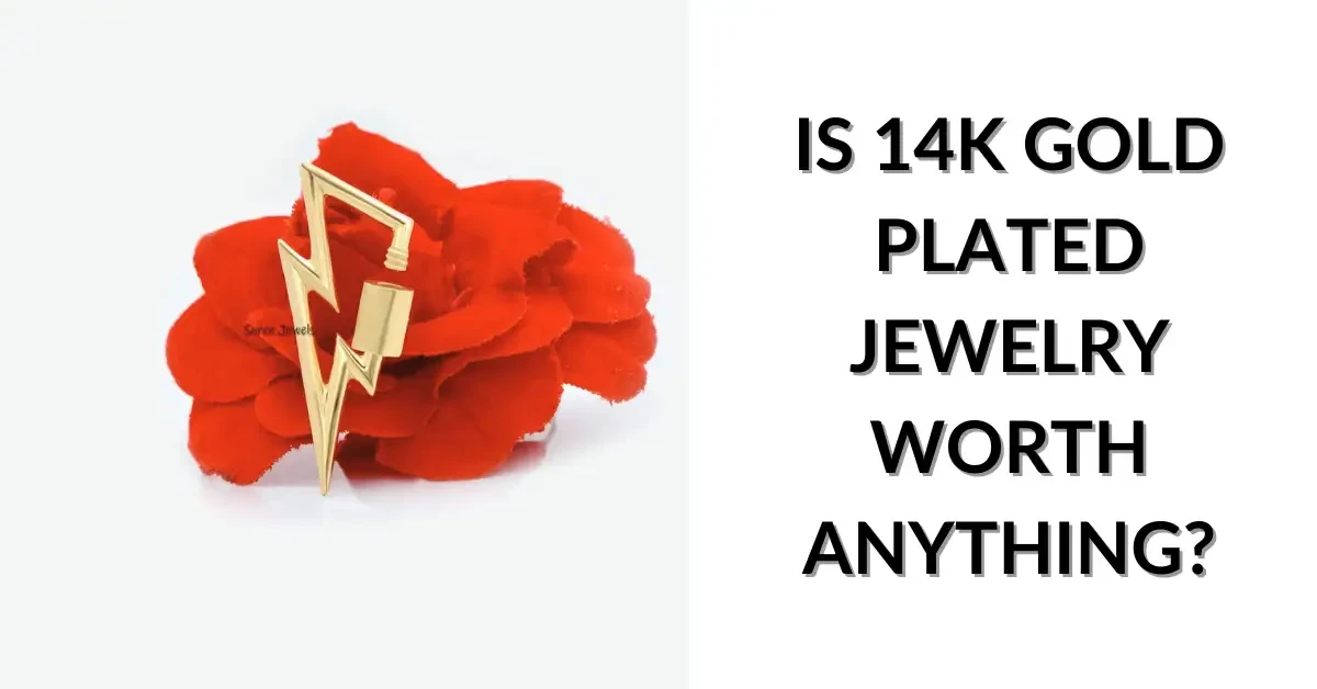 Is 14K Gold Plated Jewelry Worth Anything?