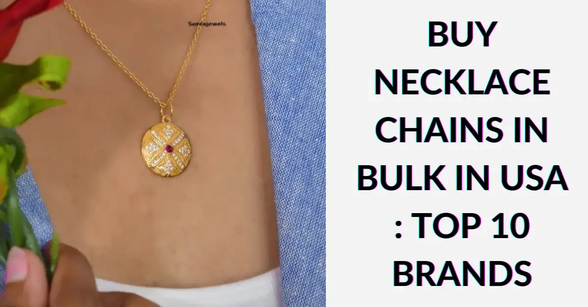 Buy Necklace Chains in Bulk in USA : Top 10 Brands