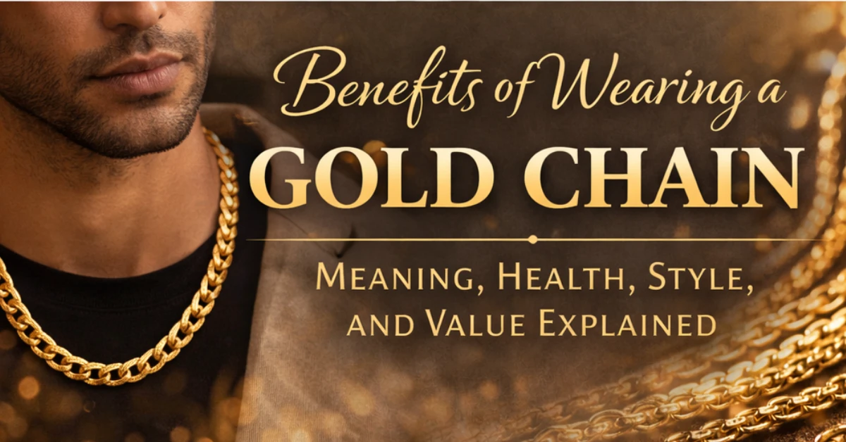 Benefits of Wearing a Gold Chain: Meaning, Health, Style, and Value Explained