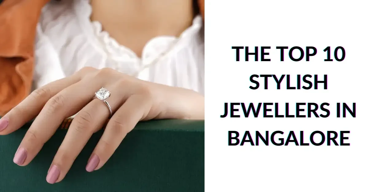 The Top 10 Stylish Jewellers in Bangalore