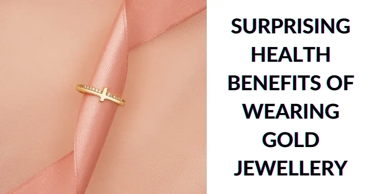 Surprising Health Benefits of Wearing Gold Jewellery